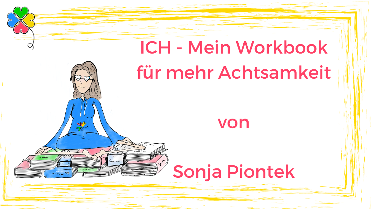 Blogbild zum Buch von Sonja Piontek ICH - mein Workbook für mehr Achtsamkeit