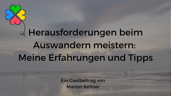 Marion Kellner Gastblogartikel Herausforderungen beim Auswandern meistern